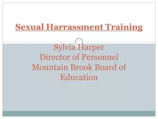 Sexual Harrassment Training Sylvia Harper Director of Personnel Mountain Brook Board of Education