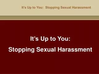 It’s Up to You: Stopping Sexual Harassment