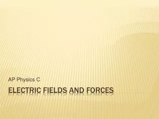 Electric Fields and Forces