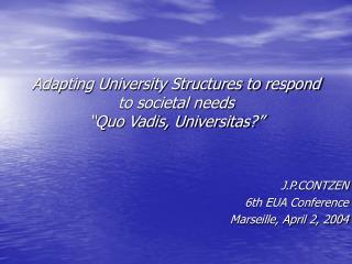 Adapting University Structures to respond to societal needs “Quo Vadis, Universitas?”