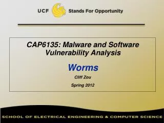 CAP6135: Malware and Software Vulnerability Analysis Worms Cliff Zou Spring 2012