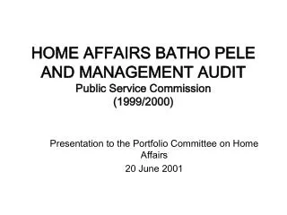 HOME AFFAIRS BATHO PELE AND MANAGEMENT AUDIT Public Service Commission (1999/2000)