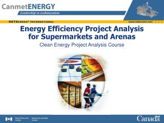 Energy Efficiency Project Analysis for Supermarkets and Arenas Clean Energy Project Analysis Course