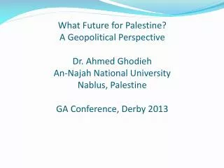 What Future for Palestine? A Geopolitical Perspective Dr. Ahmed Ghodieh An- Najah National University Nablus, Palestin