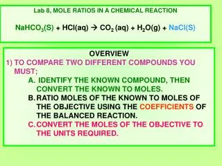 Lab 8, MOLE RATIOS IN A CHEMICAL REACTION NaHCO 3 (S) + HCl(aq) ? CO 2 (aq) + H 2 O(g) + NaCl(S)