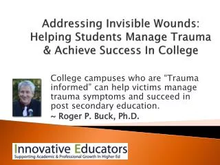 Addressing Invisible Wounds: Helping Students Manage Trauma &amp; Achieve Success In College