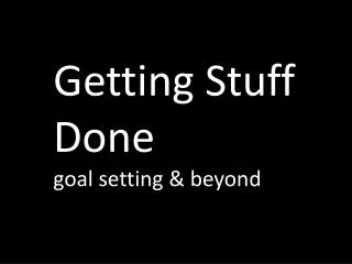 Getting Stuff Done goal setting &amp; beyond