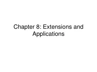 Chapter 8: Extensions and Applications