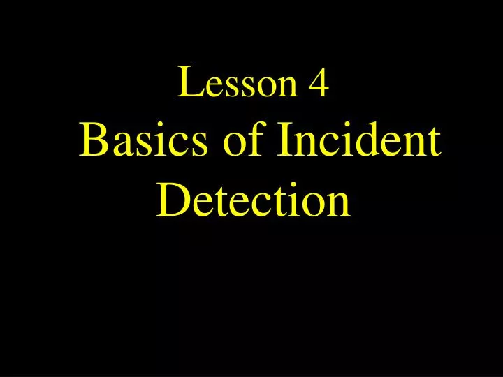 l esson 4 basics of incident detection