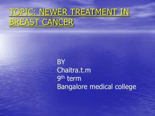 TOPIC: NEWER TREATMENT IN BREAST CANCER