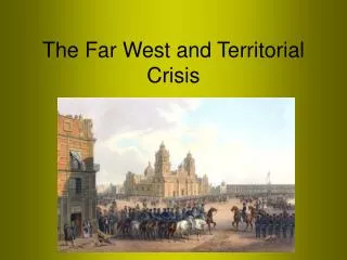 The Far West and Territorial Crisis