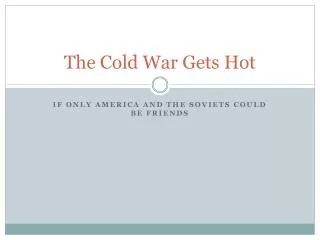 The Cold War Gets Hot