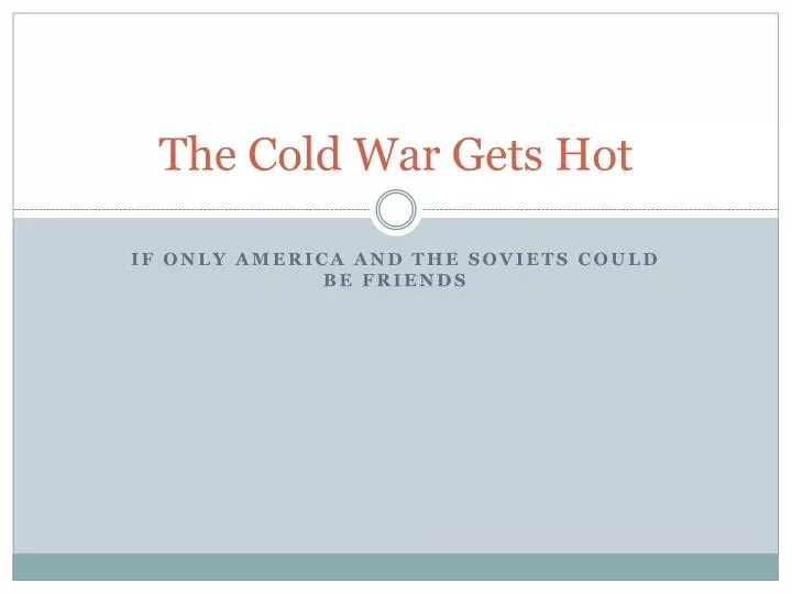 the cold war gets hot