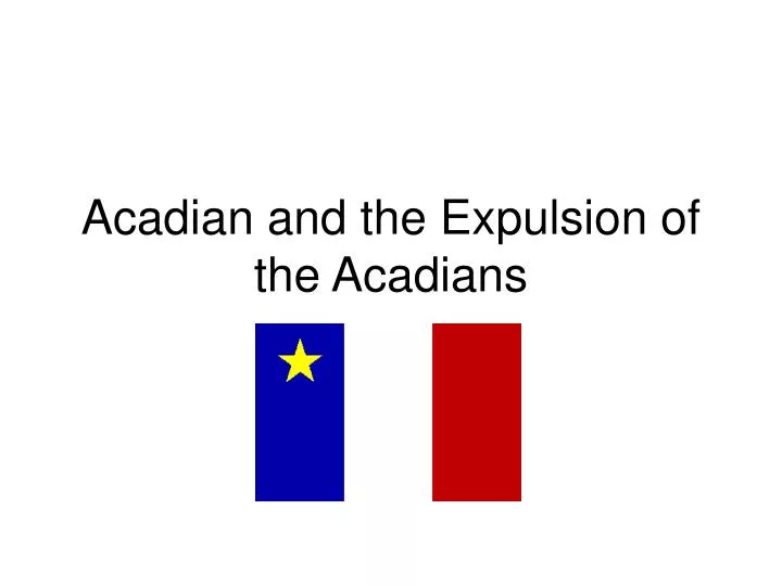 acadian and the expulsion of the acadians