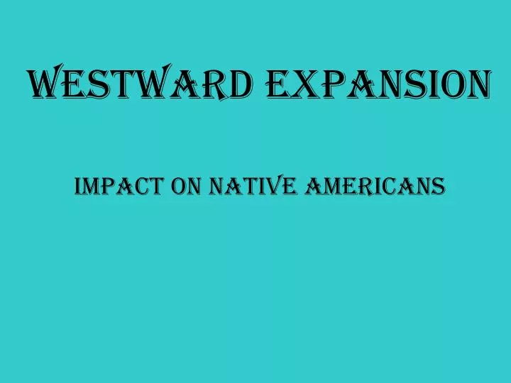 westward expansion impact on native americans