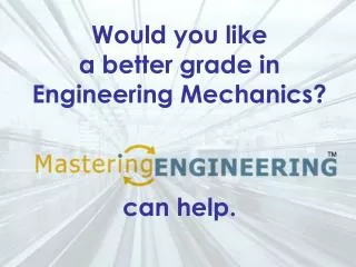 Would you like a better grade in Engineering Mechanics?