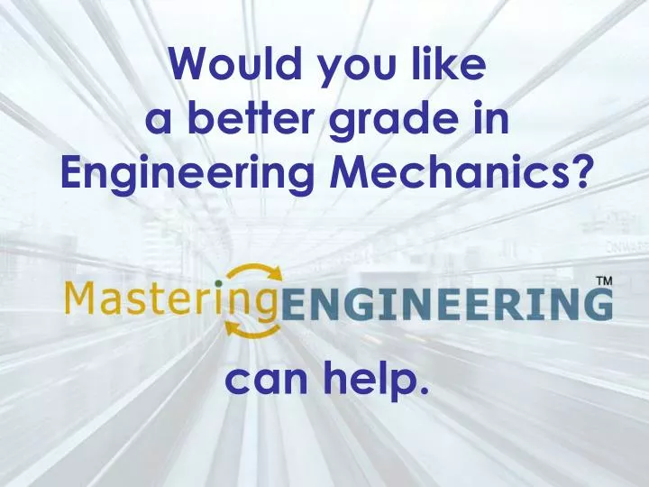 would you like a better grade in engineering mechanics