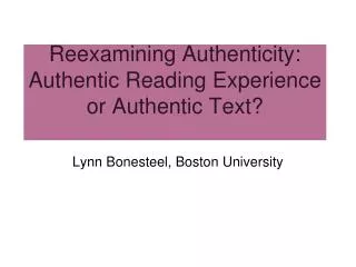 Reexamining Authenticity: Authentic Reading Experience or Authentic Text?