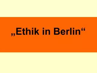 „Ethik in Berlin“