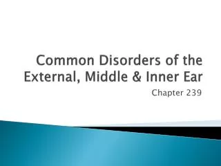 Common Disorders of the External, Middle &amp; Inner Ear
