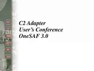 C2 Adapter User’s Conference OneSAF 3.0