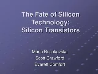 The Fate of Silicon Technology: Silicon Transistors