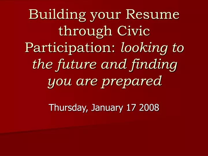 building your resume through civic participation looking to the future and finding you are prepared