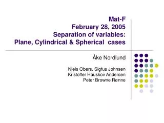 Mat-F February 28, 2005 Separation of variables: Plane, Cylindrical &amp; Spherical cases