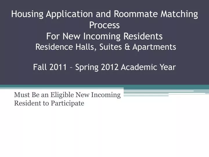 must be an eligible new incoming resident to participate