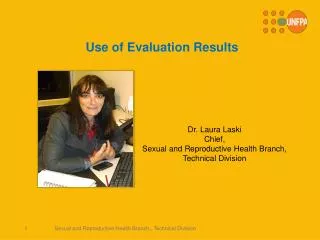 Dr. Laura Laski Chief , Sexual and Reproductive Health Branch, Technical Division