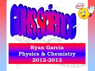 Ryan Garcia Physics &amp; Chemistry 2012-2013