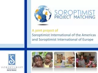 A joint project of Soroptimist International of the Americas and Soroptimist International of Europe