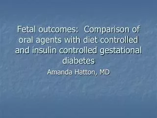 Fetal outcomes: Comparison of oral agents with diet controlled and insulin controlled gestational diabetes
