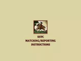 ESTC MATCHING/REPORTING INSTRUCTIONS