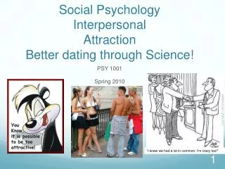 Social Psychology Interpersonal Attraction Better dating through Science!