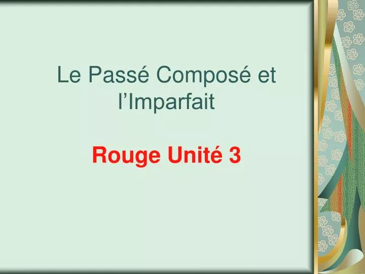 le pass compos et l imparfait rouge unit 3