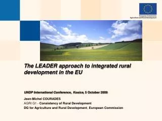 The LEADER approach to integrated rural development in the EU UNDP International Conference, Kosice , 5 October 2009