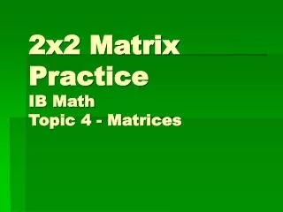 2x2 Matrix Practice IB Math Topic 4 - Matrices