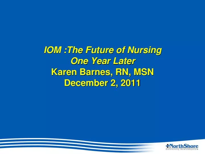 iom the future of nursing one year later karen barnes rn msn december 2 2011