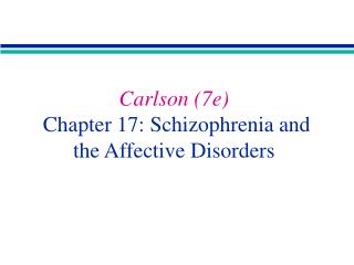 Carlson (7e) Chapter 17: Schizophrenia and the Affective Disorders