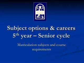 Subject options &amp; careers 5 th year – Senior cycle