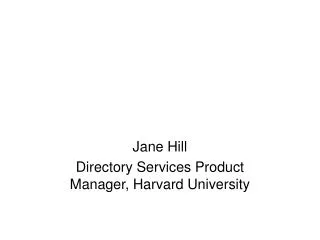 Jane Hill Directory Services Product Manager, Harvard University
