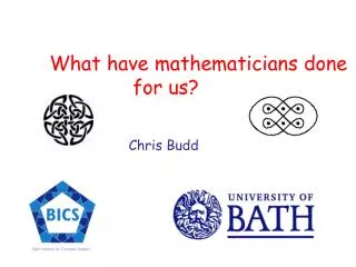 What have mathematicians done for us? Chris Budd