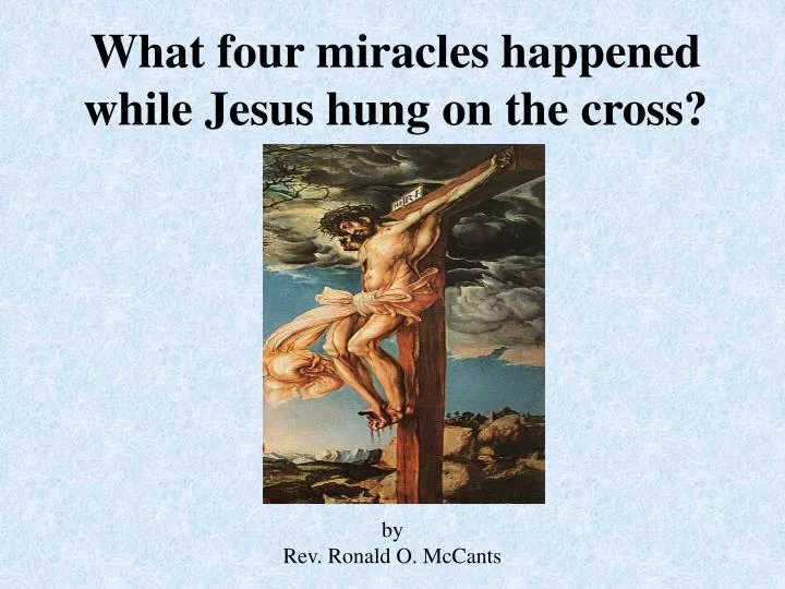 what four miracles happened while jesus hung on the cross