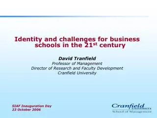 Identity and challenges for business schools in the 21 st century David Tranfield Professor of Management Director of R