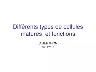 Différents types de cellules matures et fonctions