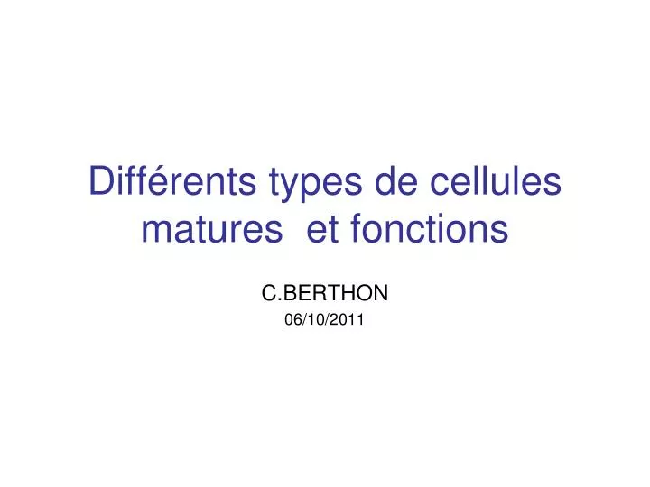 diff rents types de cellules matures et fonctions