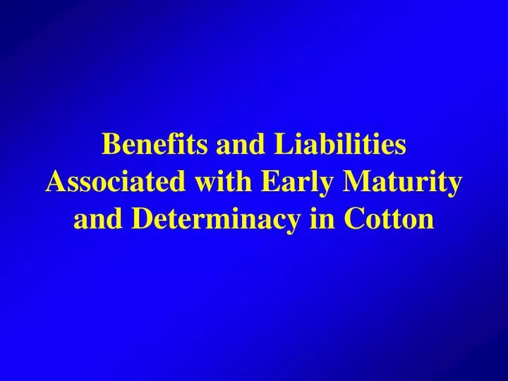 benefits and liabilities associated with early maturity and determinacy in cotton