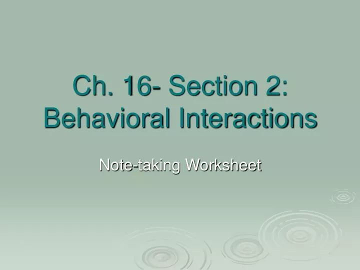 ch 16 section 2 behavioral interactions