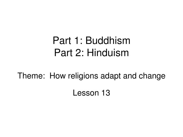 part 1 buddhism part 2 hinduism theme how religions adapt and change
